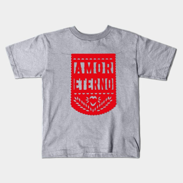 Amor eterno red mexican banner papel picado fiesta handmade decorations eternal love san valentines gift Kids T-Shirt by T-Mex